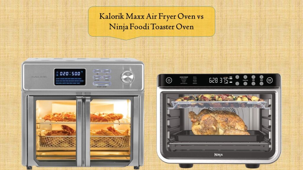 Kalorik Maxx Air Fryer Oven vs Ninja Foodi