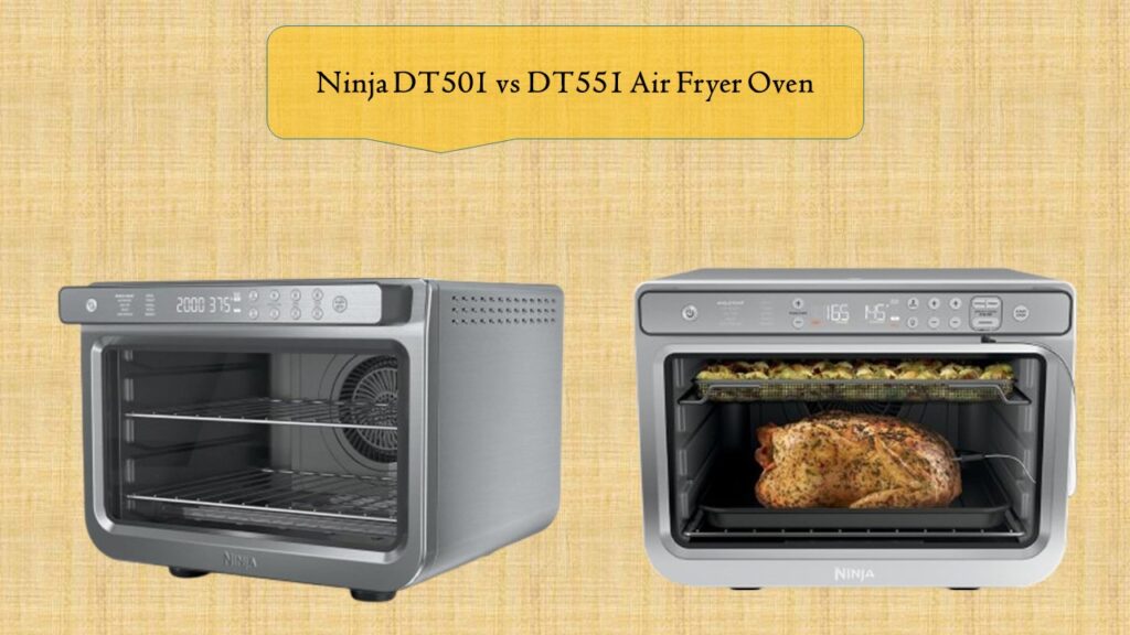 Ninja DT501 vs DT551 Air Fryer Oven