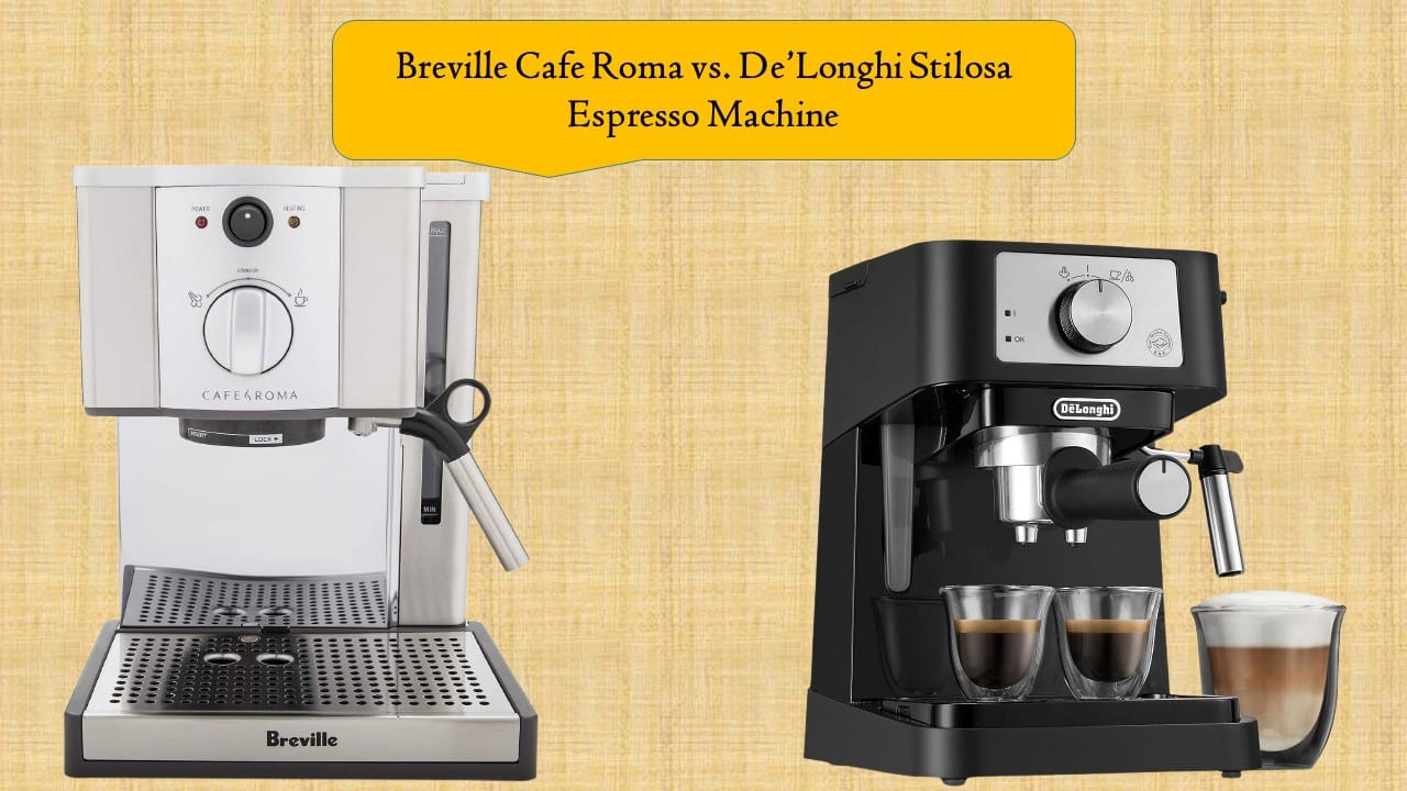 Breville Cafe Roma vs. De’Longhi Stilosa Espresso Machine