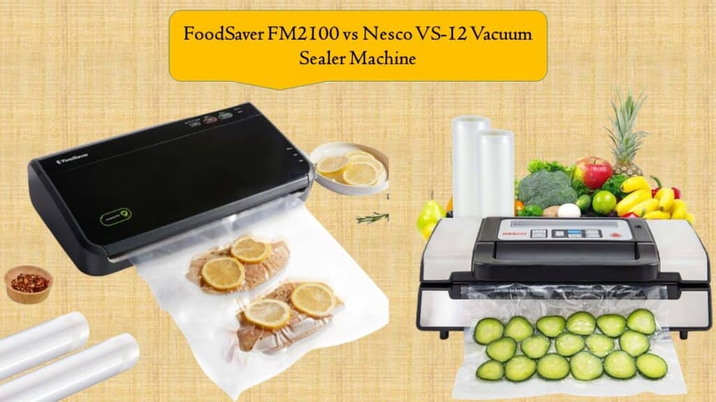 FoodSaver FM2100 vs Nesco VS-12 Vacuum Sealer Machine