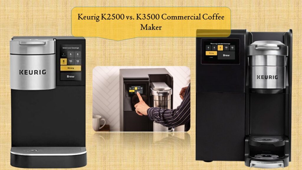 Keurig K2500 vs. K3500 Commercial Coffee Maker