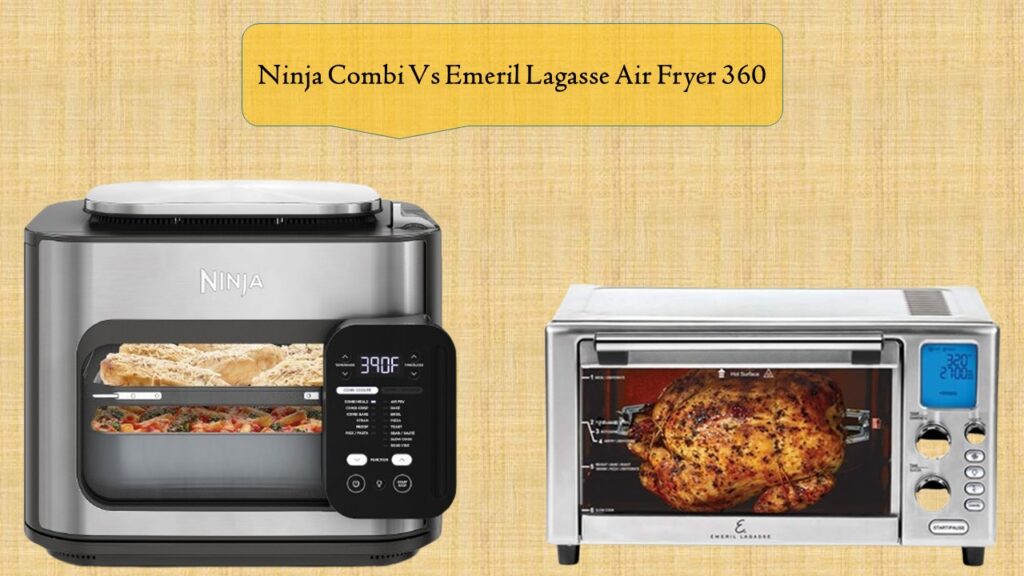 Ninja Combi Vs Emeril Lagasse Air Fryer 360
