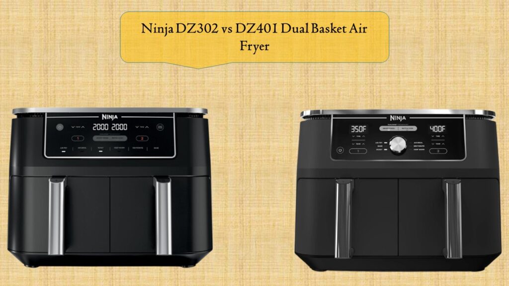 Ninja DZ302 vs DZ401 Dual Basket Air Fryer