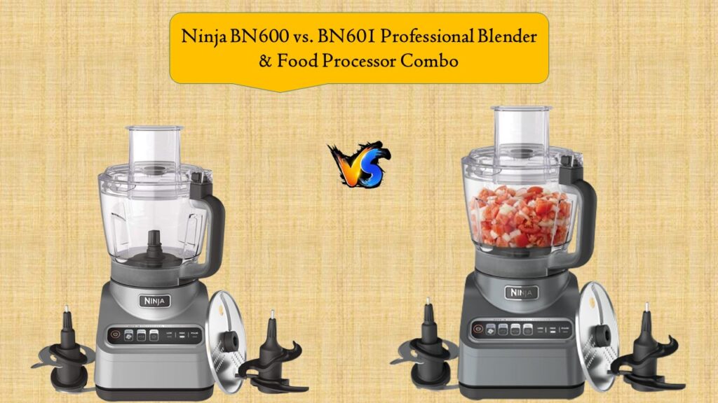 Ninja BN600 vs. BN601 Professional Blender & Food Processor Combo