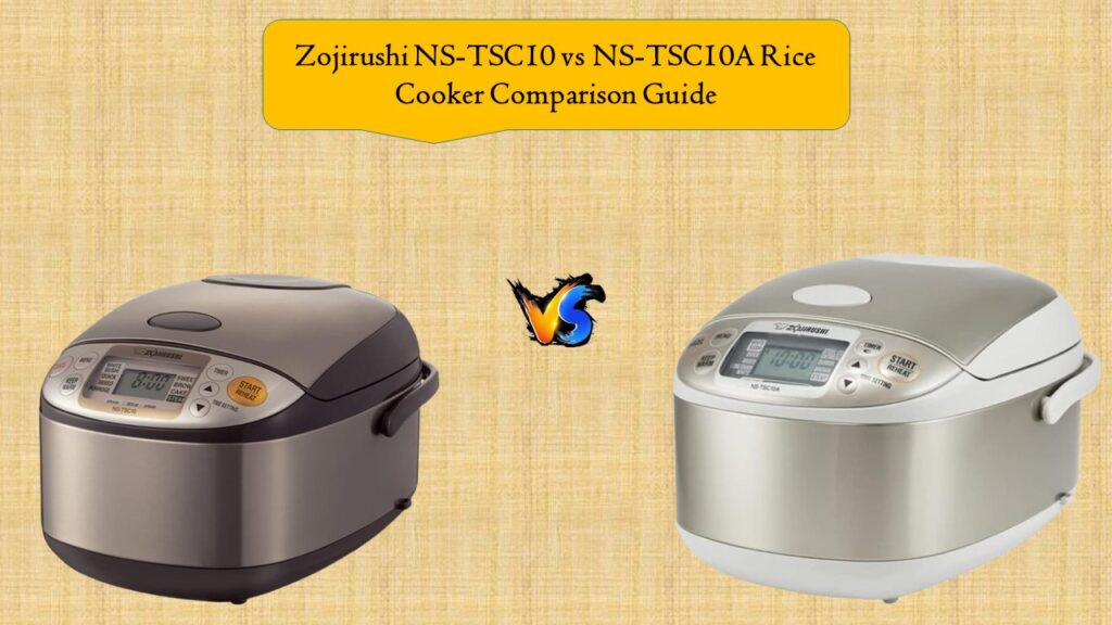 Zojirushi NS-TSC10 vs NS-TSC10A Rice Cooker Comparison Guide