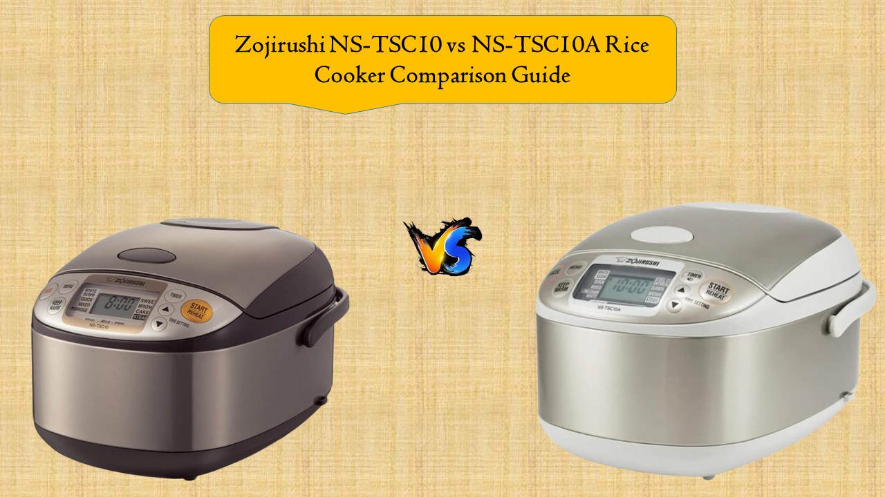 Zojirushi NS-TSC10 vs NS-TSC10A Rice Cooker Comparison Guide